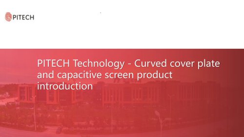 Pitech Technology curved cover plate and cover capacitive screen products introduced in English