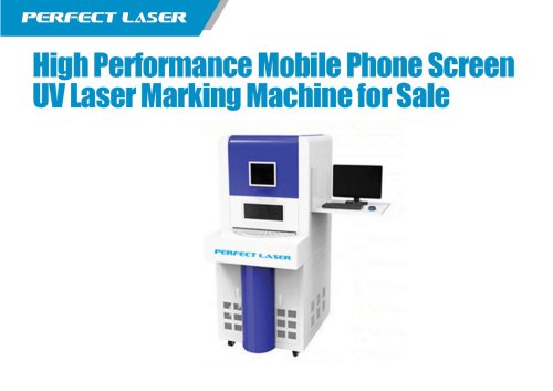 Perfect Laser - High Performance Mobile Phone Screen UV Laser Marking Machine for Sale